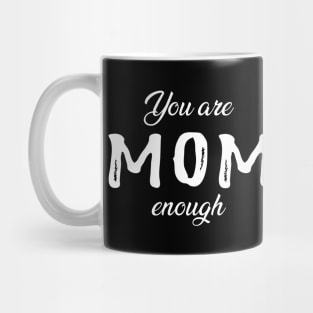 Mom - You are mom enough Mug